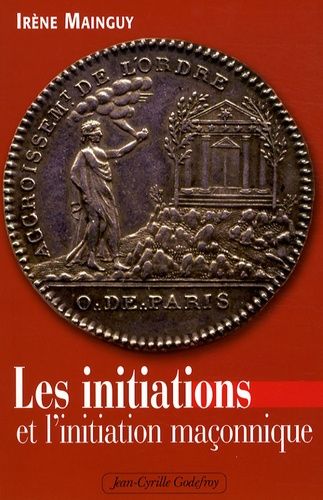 Les Initiations Et L'initiation Maçonnique - Orné De 66 Illustrations
