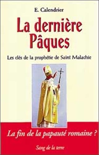 La Dernière Pâques - Les Clés De La «Prophétie De Saint Malachie»