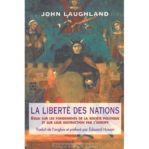 La Liberté Des Nations - Essai Sur Les Fondements De La Société Politique Et Sur Leur Destruction Par L'europe