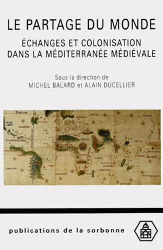 Le Partage Du Monde - Echanges Et Colonisation Dans La Méditerranée Médiévale