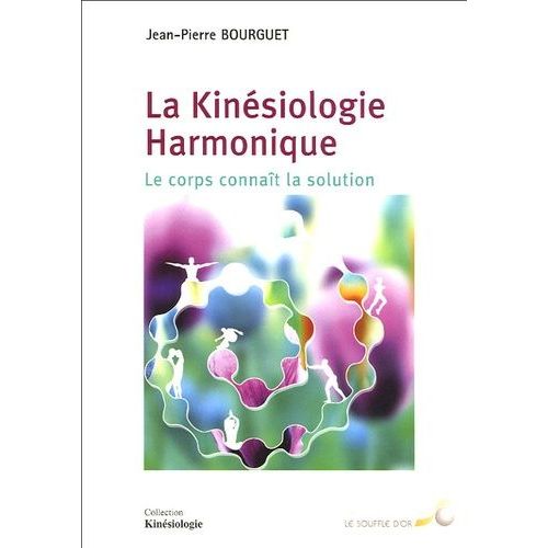 La Kinésiologie Harmonique - Le Corps Connaît La Solution
