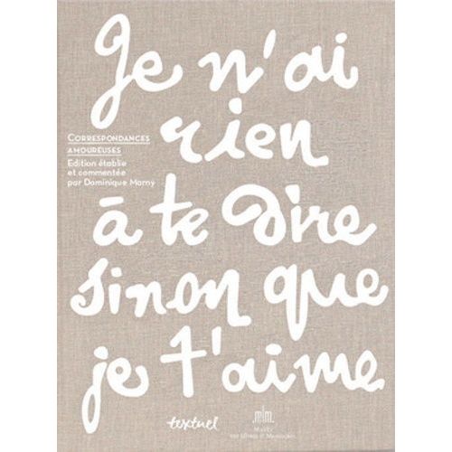 Je N'ai Rien À Te Dire Sinon Que Je T'aime - Correspondances Amoureuses