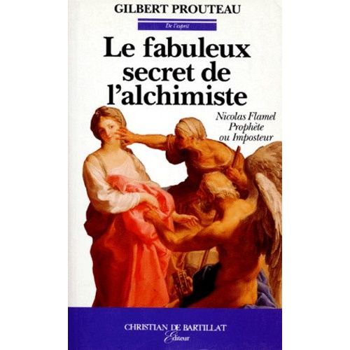 Le Fabuleux Secret De L'alchimiste - Nicolas Flamel Prophète Ou Imposteur