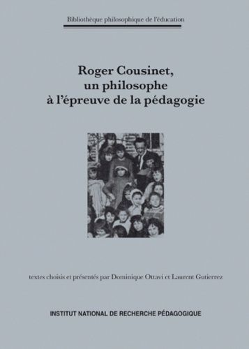 Roger Cousinet (1881-1973), Un Philosophe À L'épreuve De La Pédagogie