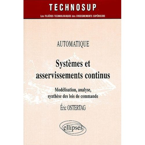 Systèmes Et Asservissements Continus - Modélisation, Analyse, Synthèse Des Lois De Commande