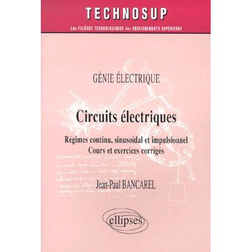 Circuits Électriques - Régimes Continus, Sinusoïdal Et Impulsionnel, Cours Et Exercices Corrigés