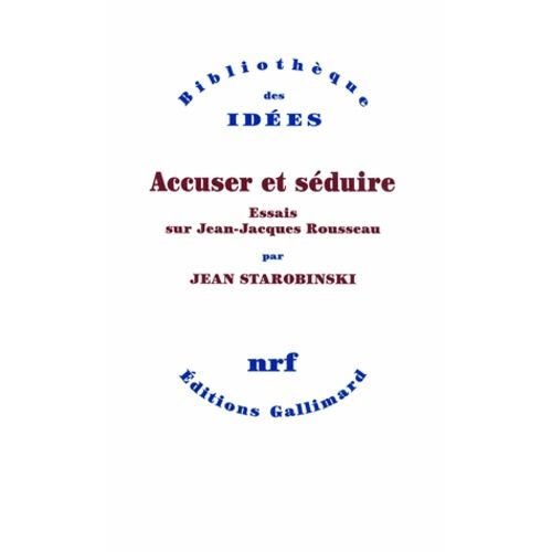 Accuser Et Séduire - Essais Sur Jean-Jacques Rousseau
