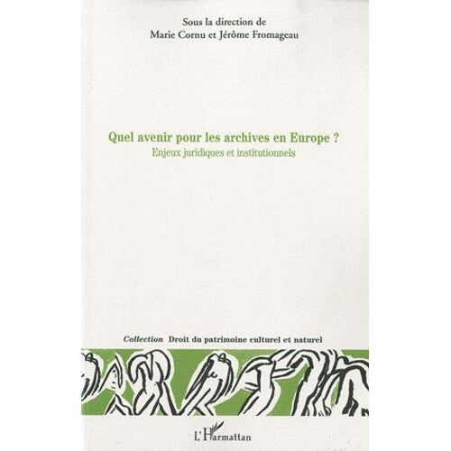 Quel Avenir Pour Les Archives En Europe? - Enjeux Juridiques Et Institutionnels