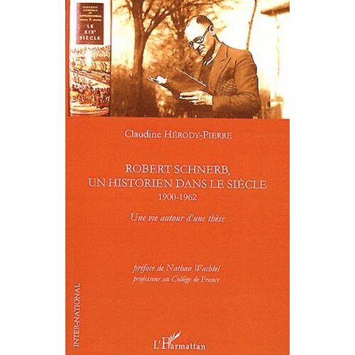 Robert Schnerb, Un Historien Dans Le Siècle 1900-1962