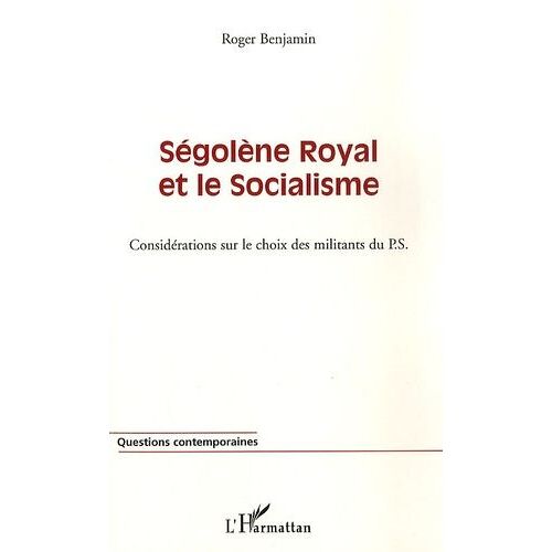 Ségolène Royal Et Le Socialisme - Considérations Sur Le Choix Des Militants Du Ps