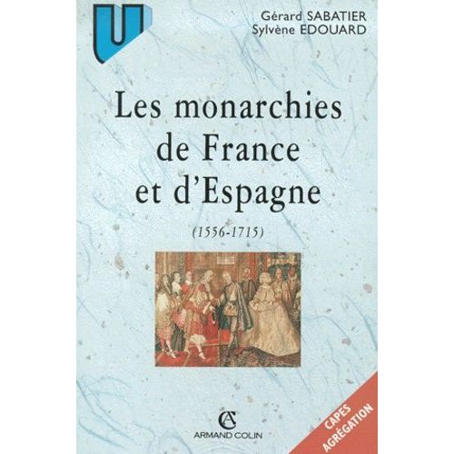 Les Monarchies De France Et D'espagne (1556-1715). - Rituels Et Pratiques