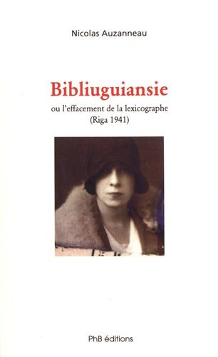 Bibliuguiansie Ou L'effacement De La Lexicographe (Riga, 1941)