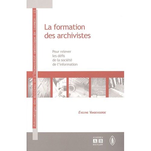 La Formation Des Archivistes - Pour Relever Les Défis De La Société De L'information