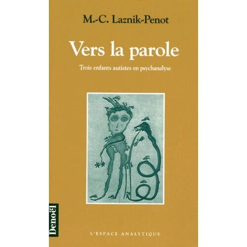 Vers La Parole - Trois Enfants Autistes En Psychanalyse