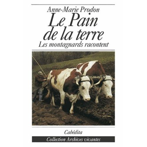 Le Pain De La Terre - Les Montagnards Racontent