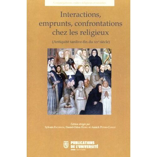 Interactions, Emprunts, Confrontations Chez Les Religieux (Antiquité Tardive-Fin Du Xixe Siècle)