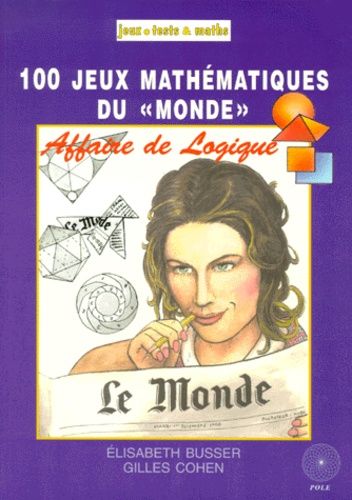 Affaire De Logique - 100 Jeux Mathématiques Du "Monde