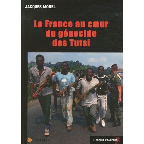 La France Au Coeur Du Génocide Des Tutsi