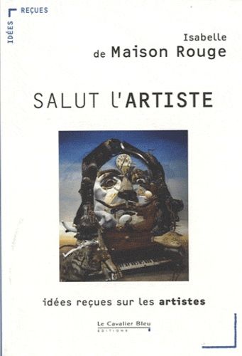 Salut L'artiste - Idées Reçues Sur Les Artistes
