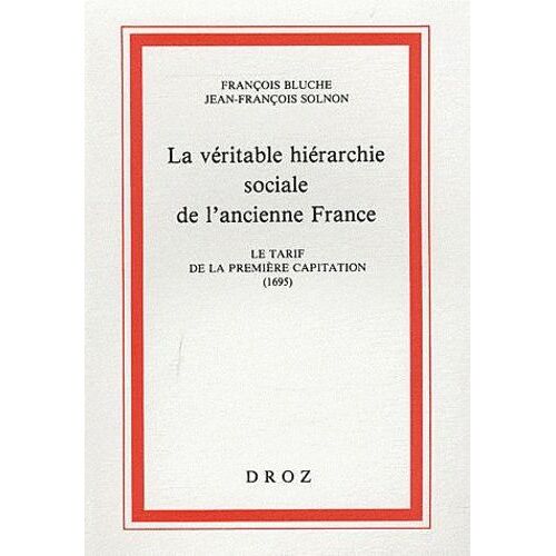 La Véritable Hiérarchie Sociale De L'ancienne France - Le Tarif De La Première Capitation (1695)