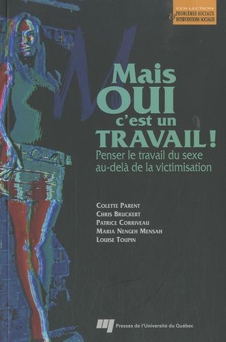 Mais Oui C'est Un Travail ! - Penser Le Travail Du Sexe Au-Delà De La Victimisation