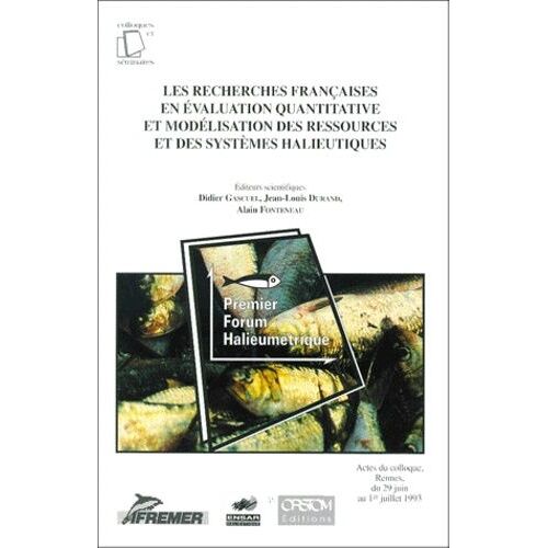 Les Recherches Françaises En Évaluation Quantitative Et Modélisation Des Ressources Et Des Systèmes Halieutiques - Actes Du Colloque, Rennes, Du 29 Juin Au 1er Juillet 1993
