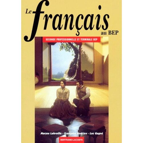Le Français Au Bep - Seconde Professionnelle Et Terminale Bep