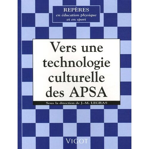Vers Une Technologie Culturelle Des Activités Physiques Et Sportives - Histoires Des Techniques Sportives Et De Leurs Transmissions