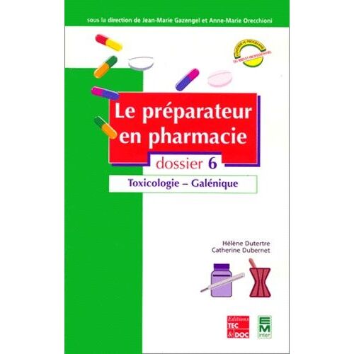 Le Préparateur En Pharmacie - Dossier 6, Toxicologie, Galénique