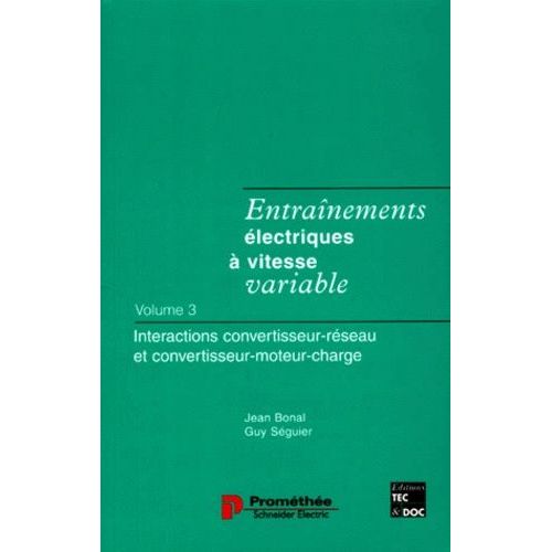 Entraînements Électriques À Vitesse Variable - Volume 3, Interactions Convertisseur-Réseau Et Convertisseur-Moteur-Charge