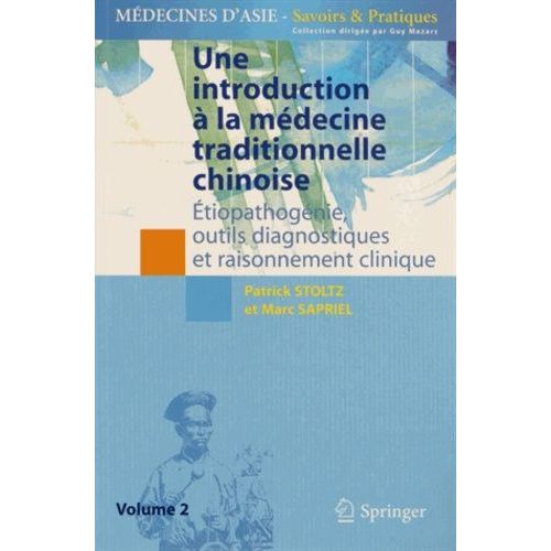 Une Introduction À La Médecine Traditionnelle Chinoise - Volume 2, Etiopathogénie, Outils Diagnostiques Et Raisonnement Clinique