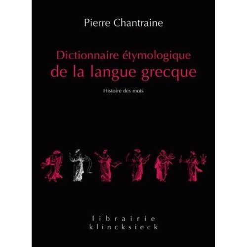 Dictionnaire Étymologique De La Langue Grecque - Histoire Des Mots