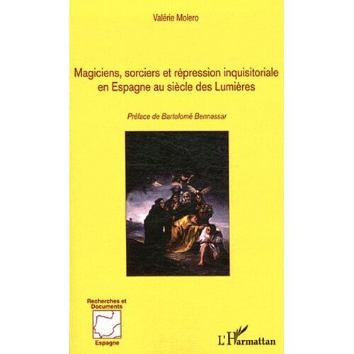 Magiciens, Sorciers Et Répression Inquisitoriale En Espagne Au Siècle Des Lumières - 1700-1820