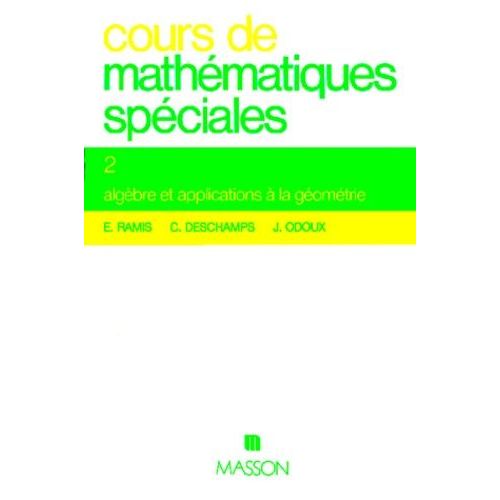 Cours De Mathematiques Speciales - Tome 2, Algèbre Et Applications À La Géométrie