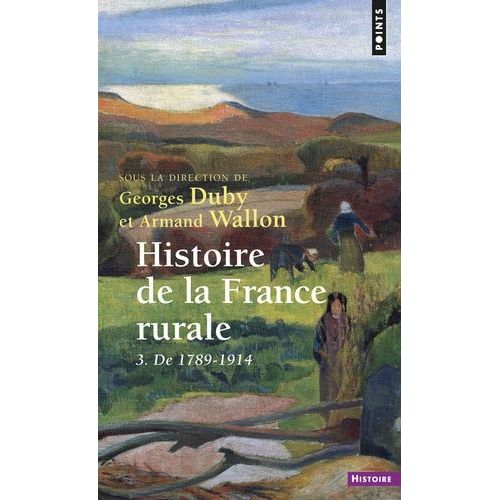 Histoire De La France Rurale - Tome 3, De 1789 A 1914, Apogee Et Crise De La Civilisation Paysanne