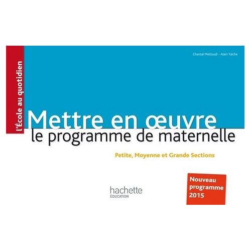 Mettre En Oeuvre Le Programme De L'école Maternelle - Nouveau Programme 2015