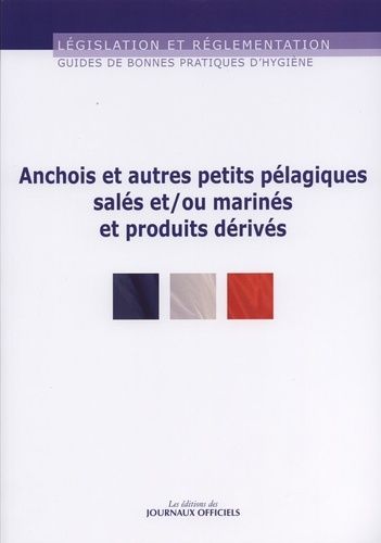 Guide De Bonnes Pratiques D'hygiène Et D'application Des Principes Haccp Des Anchois Et Autres Petits Pelagiques Salés Et/Ou Marinés Et Produits Dérivés