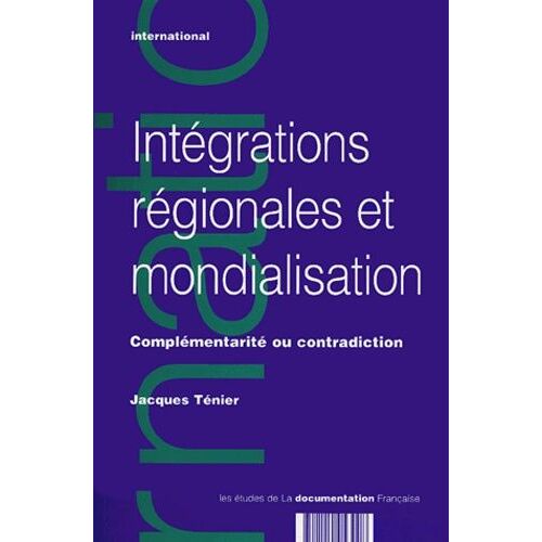 Intégrations Régionales Et Mondialisation - Complémentarité Ou Contradiction