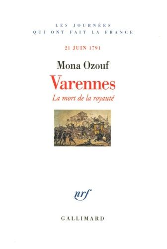Varennes - La Mort De La Royauté, 21 Juin 1791