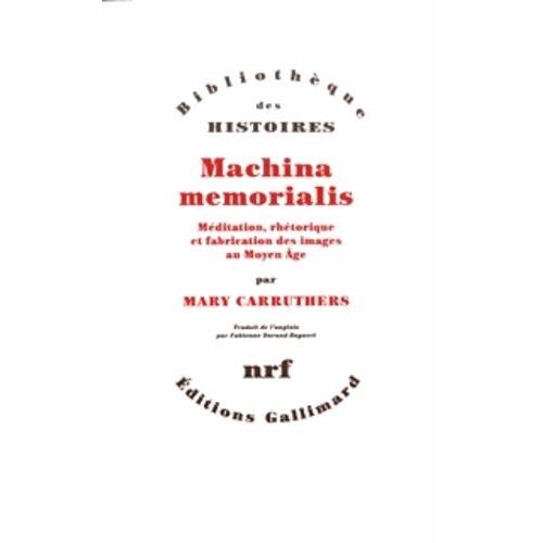 Machina Memorialis - Méditation, Rhétorique Et Fabrication Des Images Au Moyen Âge