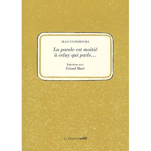 La Parole Est À Moitié À Celuy Qui Parle - Entretiens Avec Gérard Macé