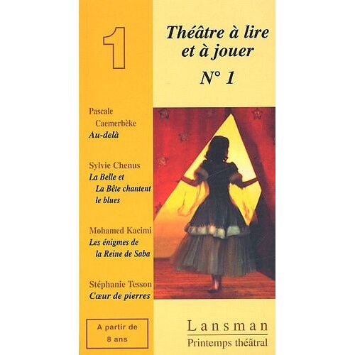 Théâtre À Lire Et À Jouer - Tome 1, Au-Delà - La Belle Et La Bête Chantent Le Blues - Les Énigmes De La Reine De Saba - Coeur De Pierres