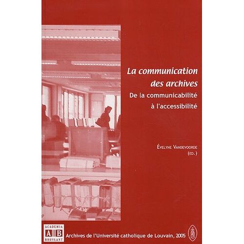La Communication Des Archives - De La Communicabilité À L'accessibilité