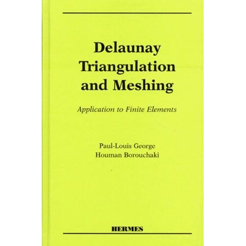 Delaunay Triangulation And Meshing - Application To Finite Elements, Edition En Anglais