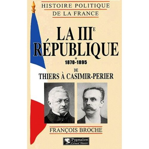 La Iiieme Republique - Tome 1, 1870-1895, De Thiers A Casimir-Perier