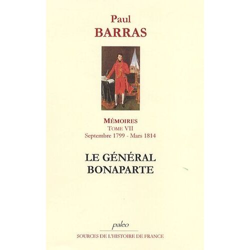 Mémoires - Tome 7, Le Général Bonaparte, Septembre 1799 - Mars 1814