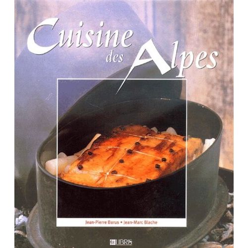 Cuisine Des Alpes - Des Saisons Et Des Hommes