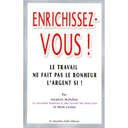Enrichissez-Vous ! Le Travail Ne Fait Pas Le Bonheur, L'argent Si !