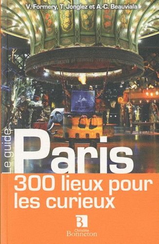 Paris - 300 Lieux Pour Les Curieux