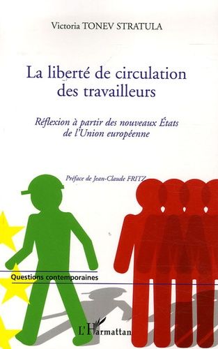 La Liberté De Circulation Des Travailleurs En Question - Réflexion À Partir Des Nouveaux Etats Adhérents À L'union Européenne
